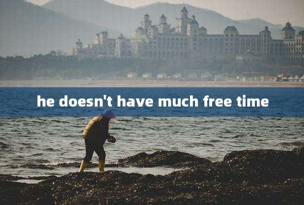 he doesn't have much free time